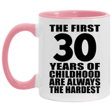 30th Birthday First 30 Years of Childhood Are The Hardest - 11oz Accent Mug Pink