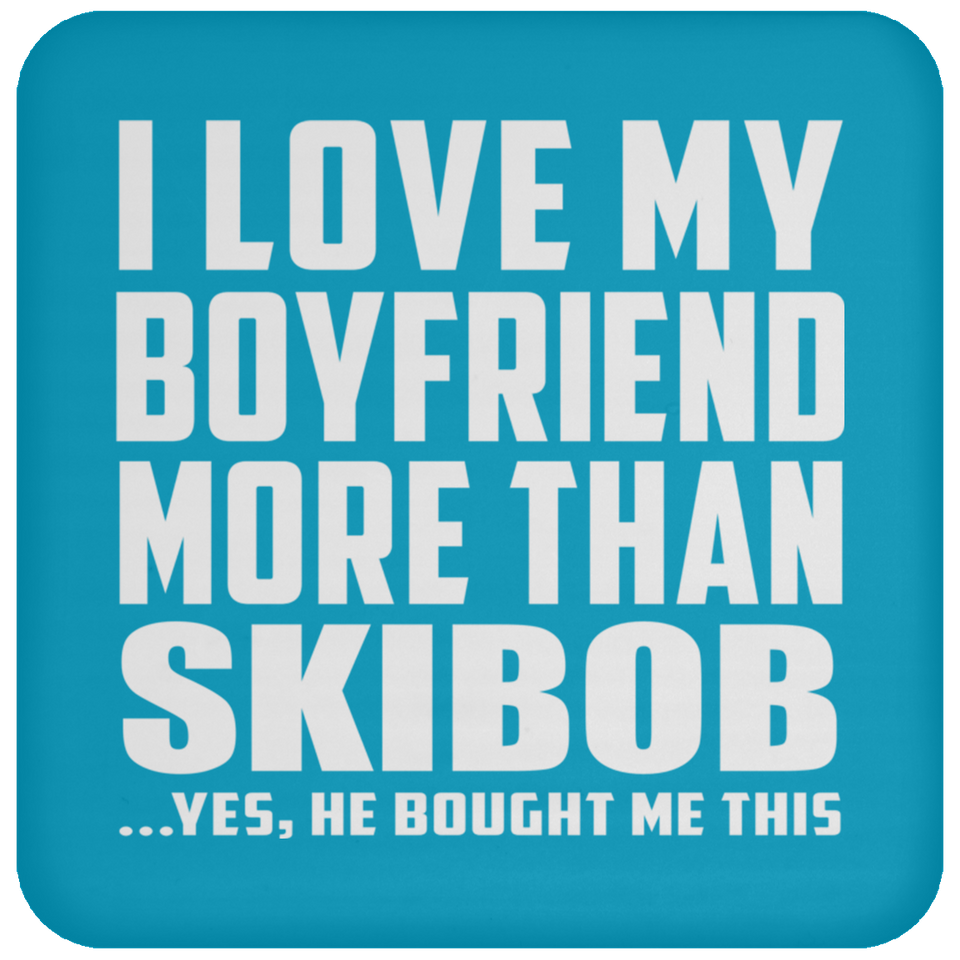 I Love My Boyfriend More Than Skibob - Drink Coaster