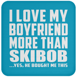 I Love My Boyfriend More Than Skibob - Drink Coaster