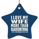 I Love My Wife More Than Blacksmithing - Star Ornament