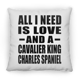All I Need Is Love And A Cavalier King Charles Spaniel - Throw Pillow