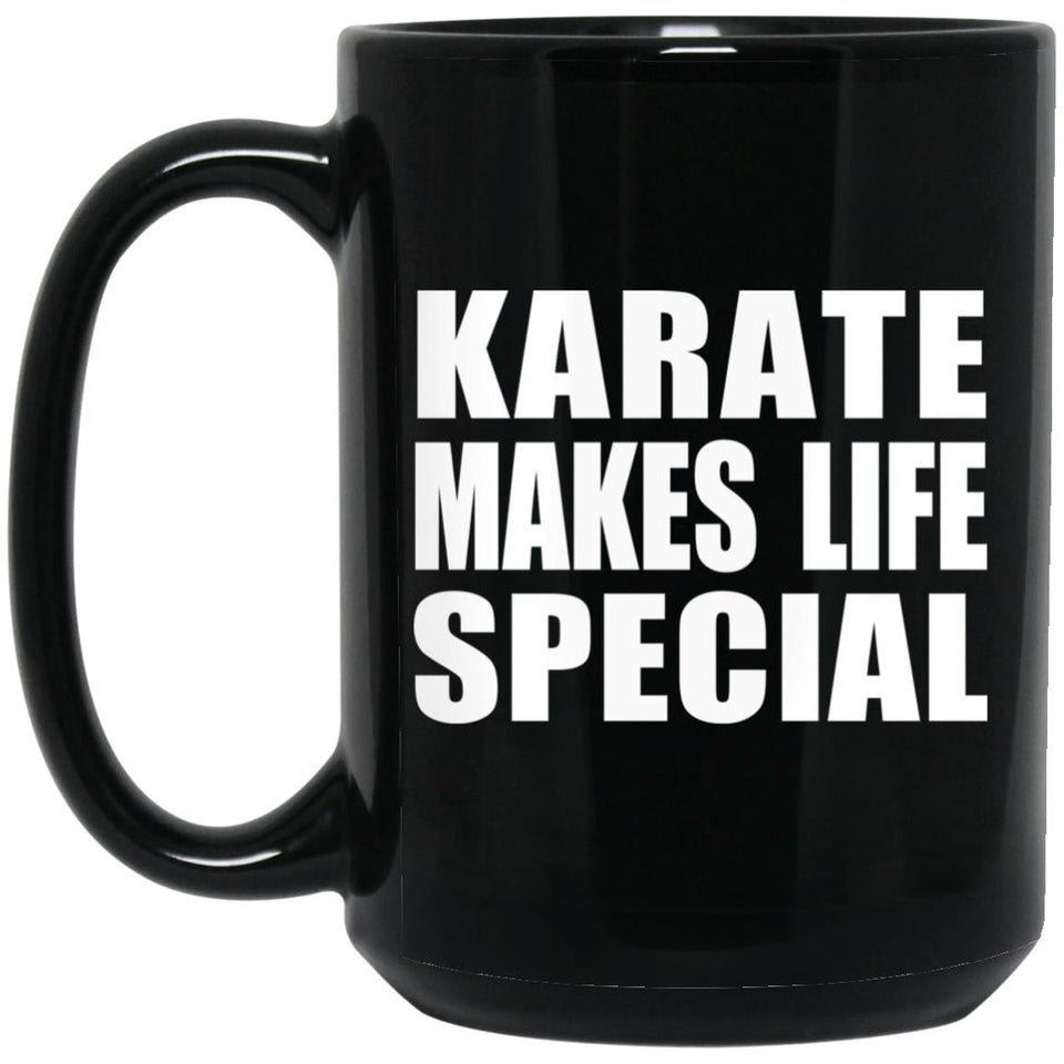 Karate Makes Life Special - 15oz Coffee Mug Black