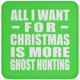 All I Want For Christmas Is More Ghost Hunting - Coaster