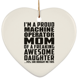 Proud Machine Operator Mom Of Awesome Daughter - Heart Ornament
