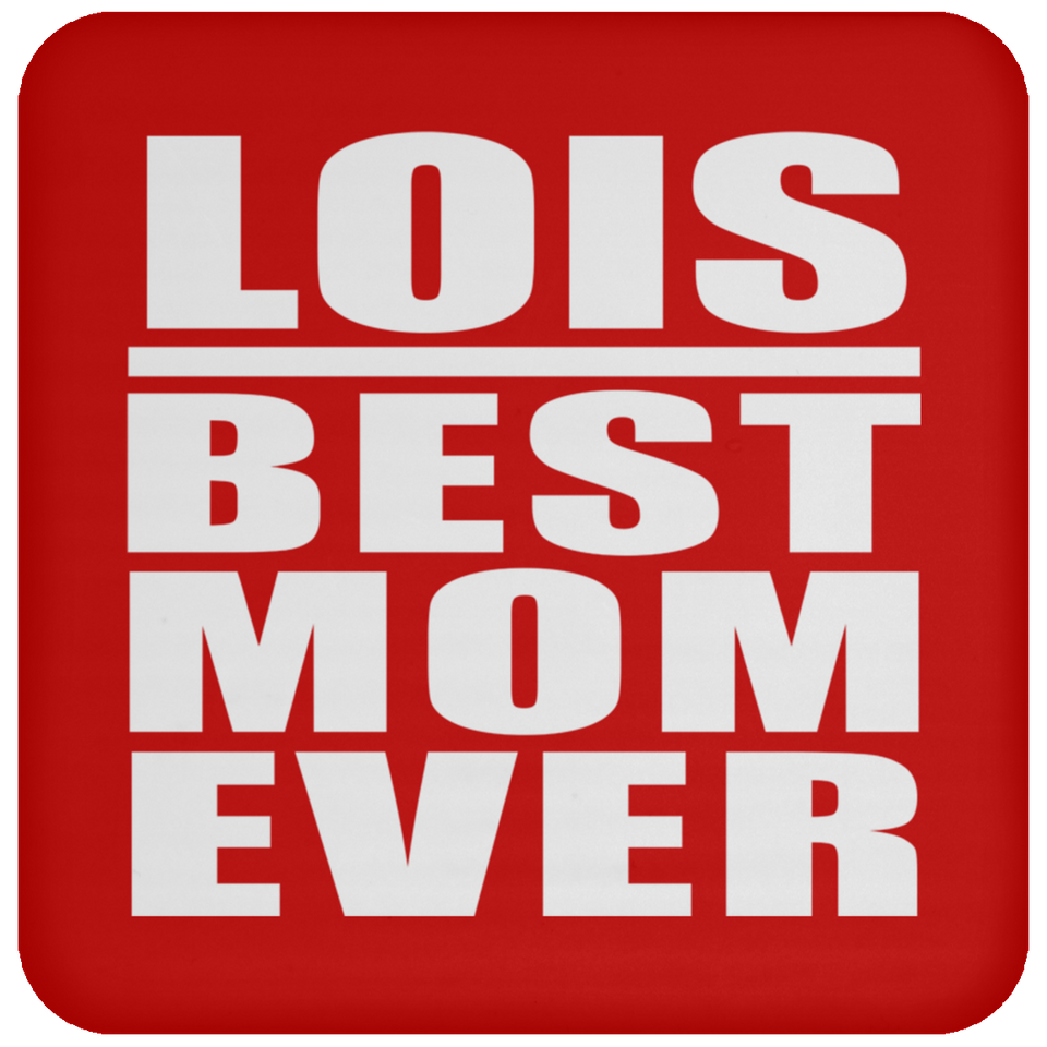 Lois Best Mom Ever - Drink Coaster