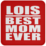 Lois Best Mom Ever - Drink Coaster