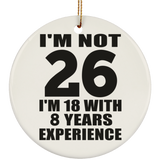 26th Birthday I'm Not 26 I'm 18 With 8 Years Experience - Circle Ornament