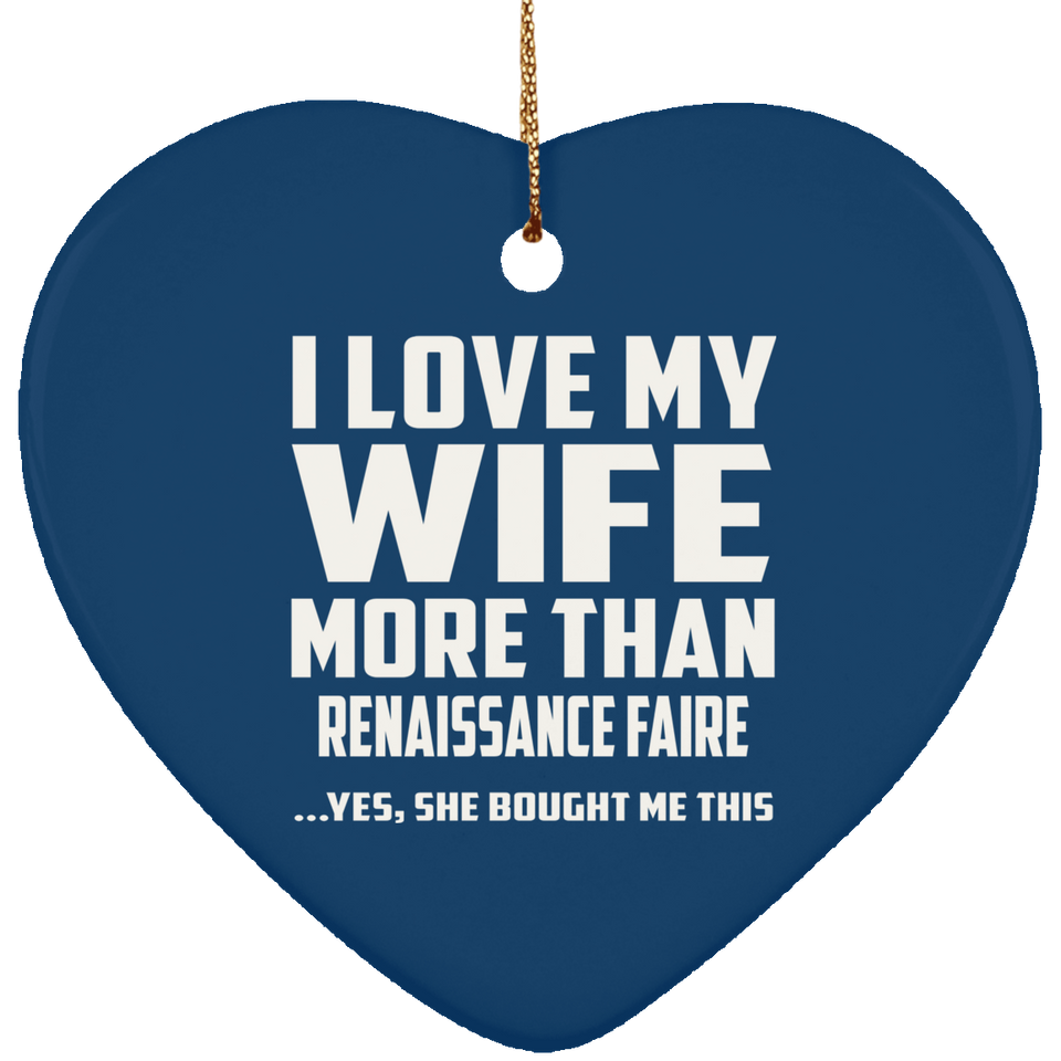 I Love My Wife More Than Renaissance Faire - Heart Ornament