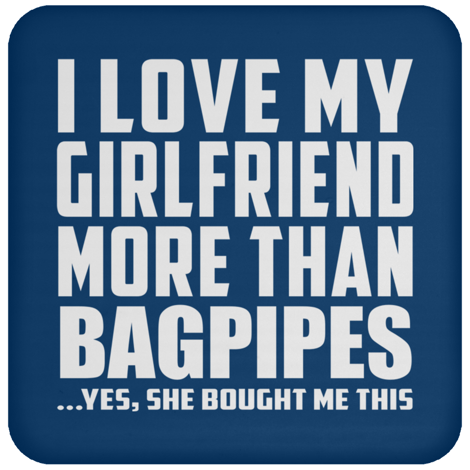 I Love My Girlfriend More Than Bagpipes - Drink Coaster