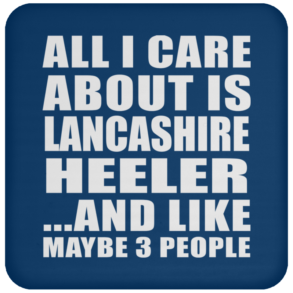 All I Care About Is Lancashire Heeler - Drink Coaster