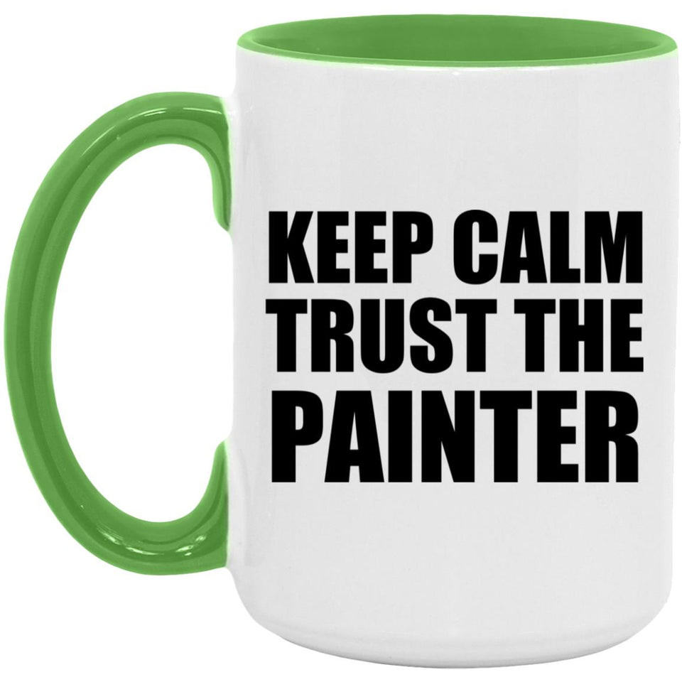 Keep Calm and Trust The Painter - 15oz Accent Mug Green