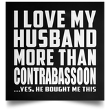 I Love My Husband More Than Contrabassoon - Poster Square
