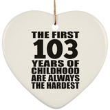 103rd Birthday First 103 Years of Childhood Are The Hardest - Heart Ornament