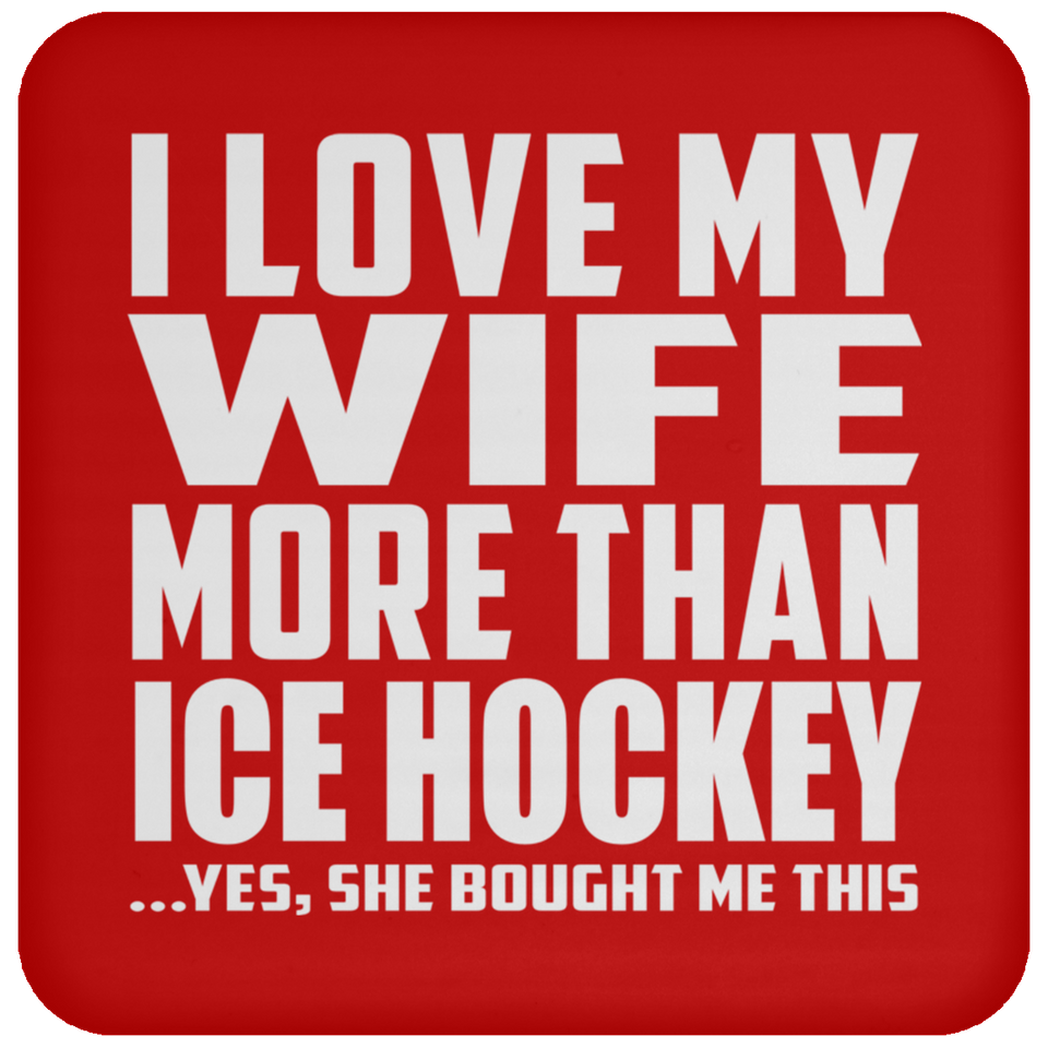 I Love My Wife More Than Ice Hockey - Drink Coaster