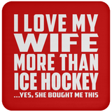 I Love My Wife More Than Ice Hockey - Drink Coaster