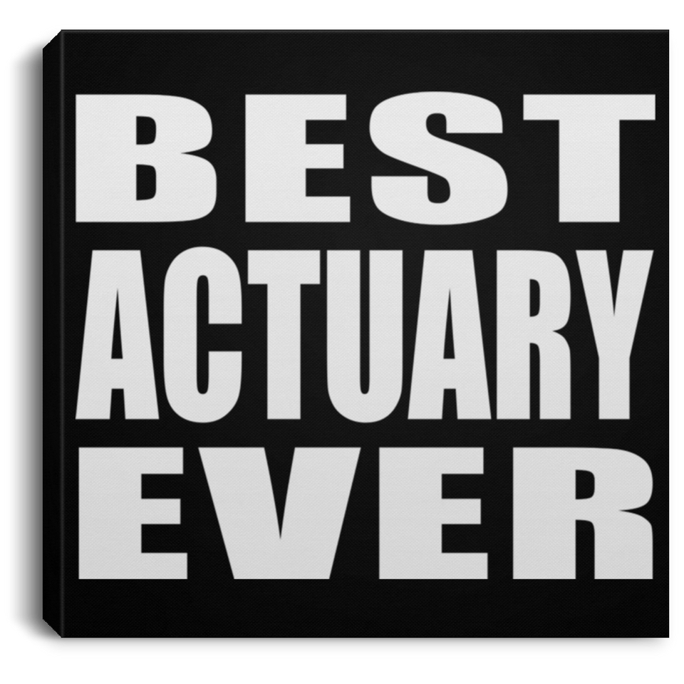 Best Actuary Ever - Canvas Square