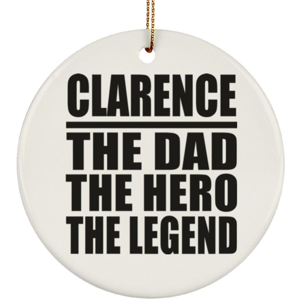 Clarence The Dad The Hero The Legend - Circle Ornament