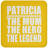 Patricia The Mum The Hero The Legend - Drink Coaster