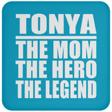 Tonya The Mom The Hero The Legend - Drink Coaster