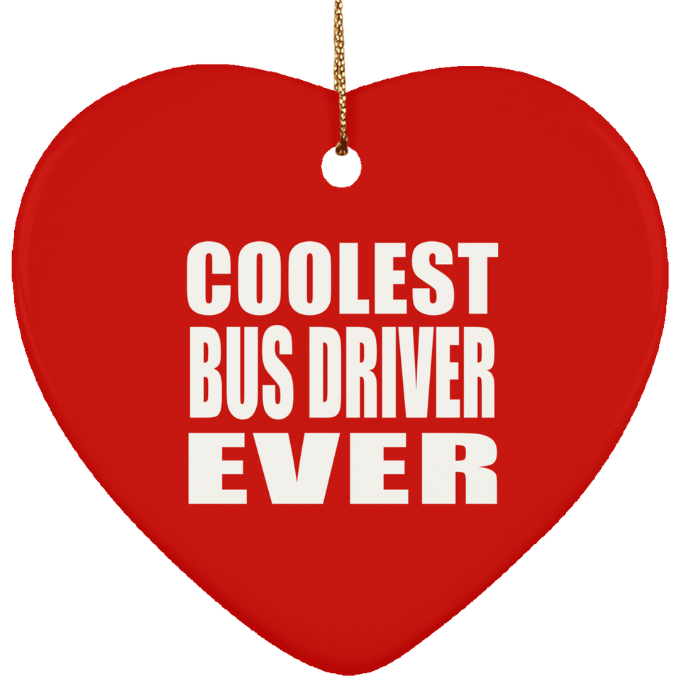 Coolest Bus Driver Ever - Heart Ornament