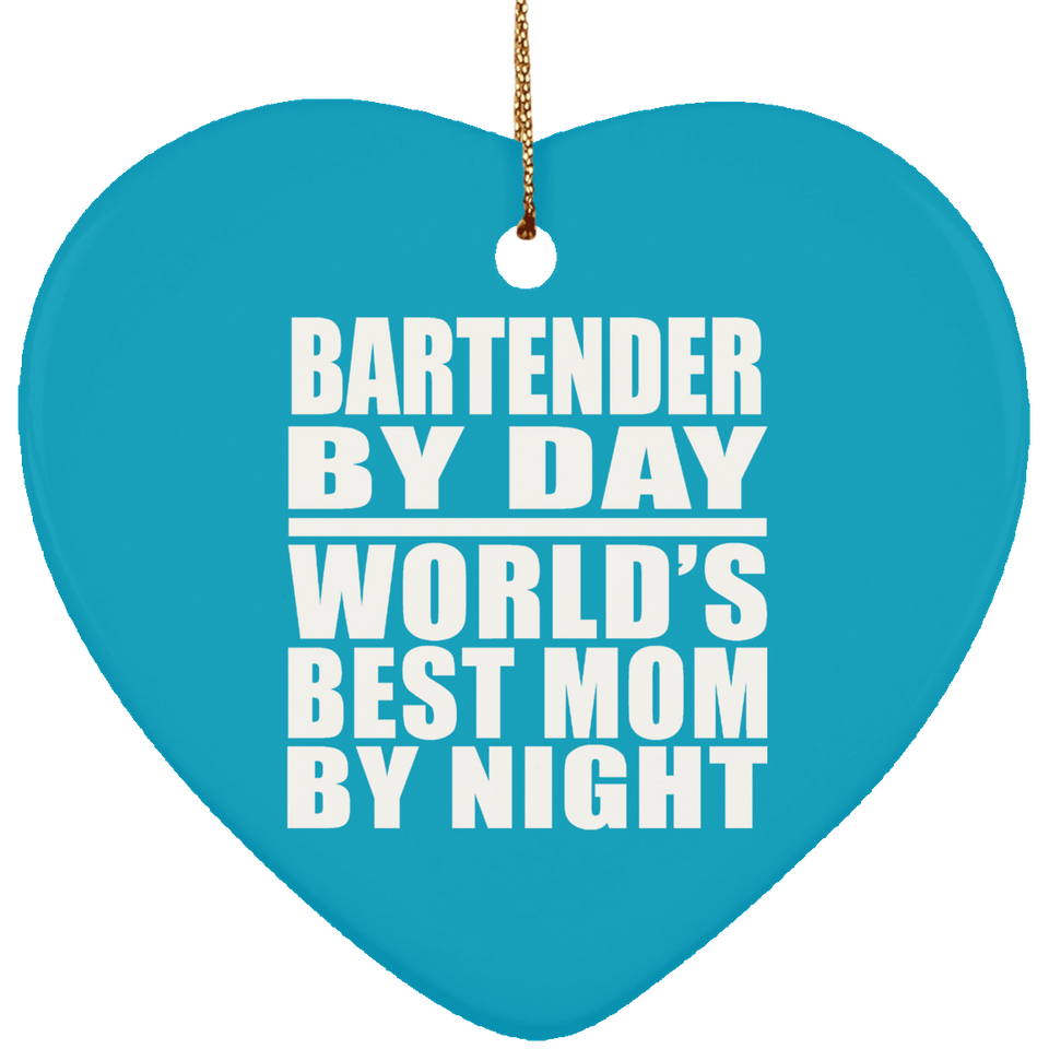 Bartender By Day World's Best Mom By Night - Heart Ornament
