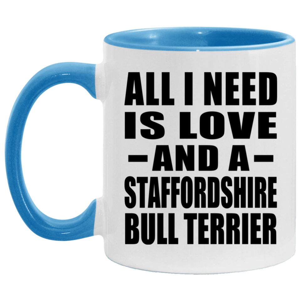 All I Need Is Love And A Staffordshire Bull Terrier - 11oz Accent Mug Blue