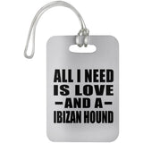 All I Need Is Love And A Ibizan Hound - Luggage Bag Tag