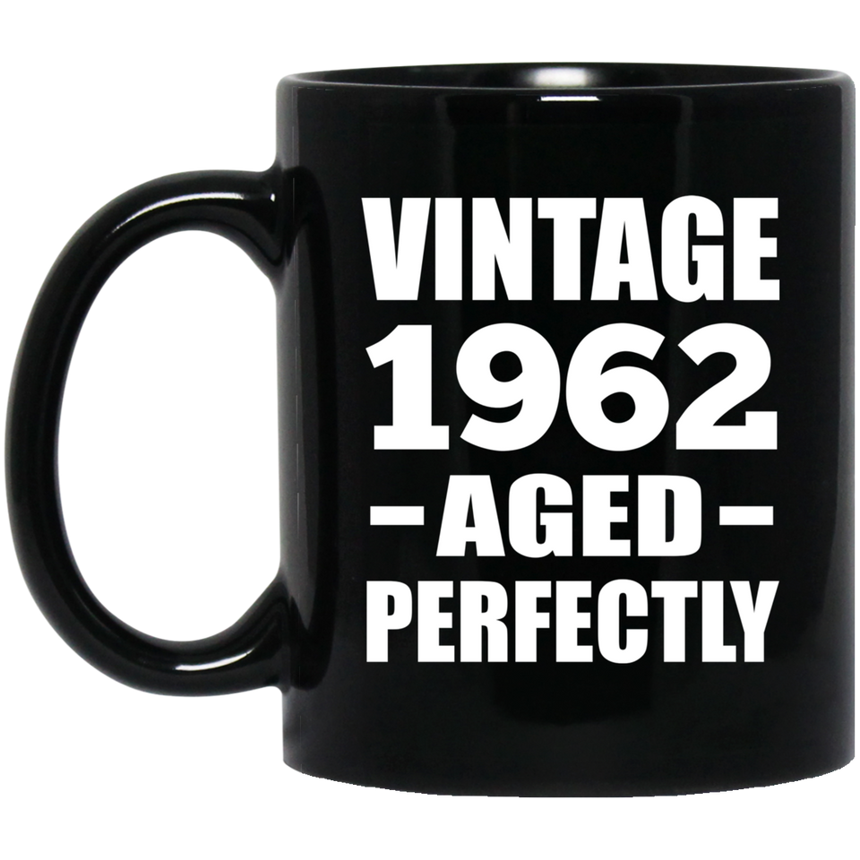 62nd Birthday Vintage 1962 Aged Perfectly - 11oz Coffee Mug Black
