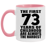 73rd Birthday First 73 Years of Childhood Are The Hardest - 11oz Accent Mug Pink