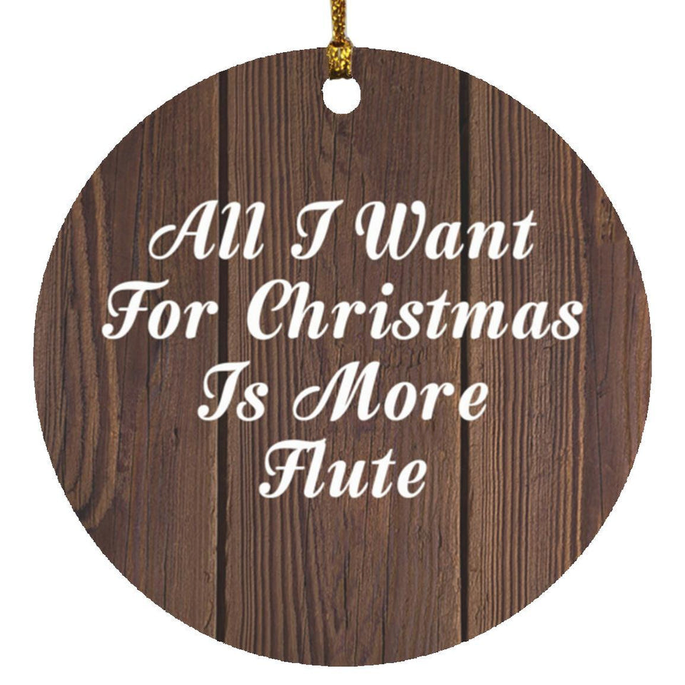 All I Want For Christmas Is More Flute - Circle Ornament D