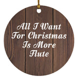 All I Want For Christmas Is More Flute - Circle Ornament D
