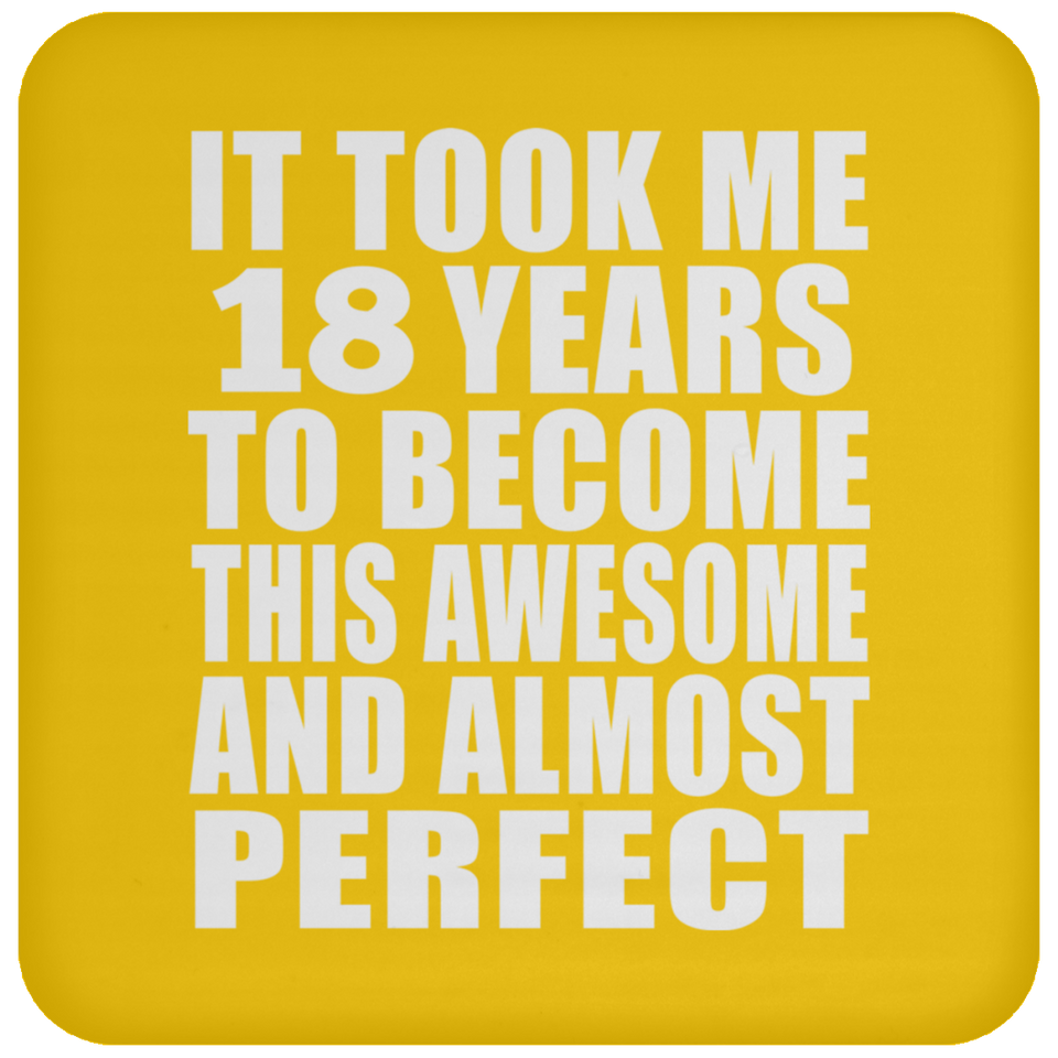18th Birthday Took 18 Years To Become Awesome & Perfect - Drink Coaster