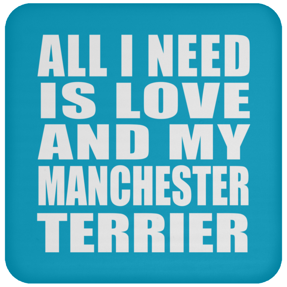 All I Need Is Love And My Manchester Terrier - Drink Coaster