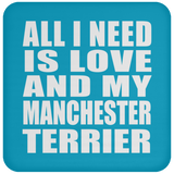 All I Need Is Love And My Manchester Terrier - Drink Coaster