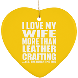 I Love My Wife More Than Leather Crafting - Heart Ornament