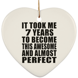 7th Birthday Took 7 Years To Become Awesome & Perfect - Heart Ornament