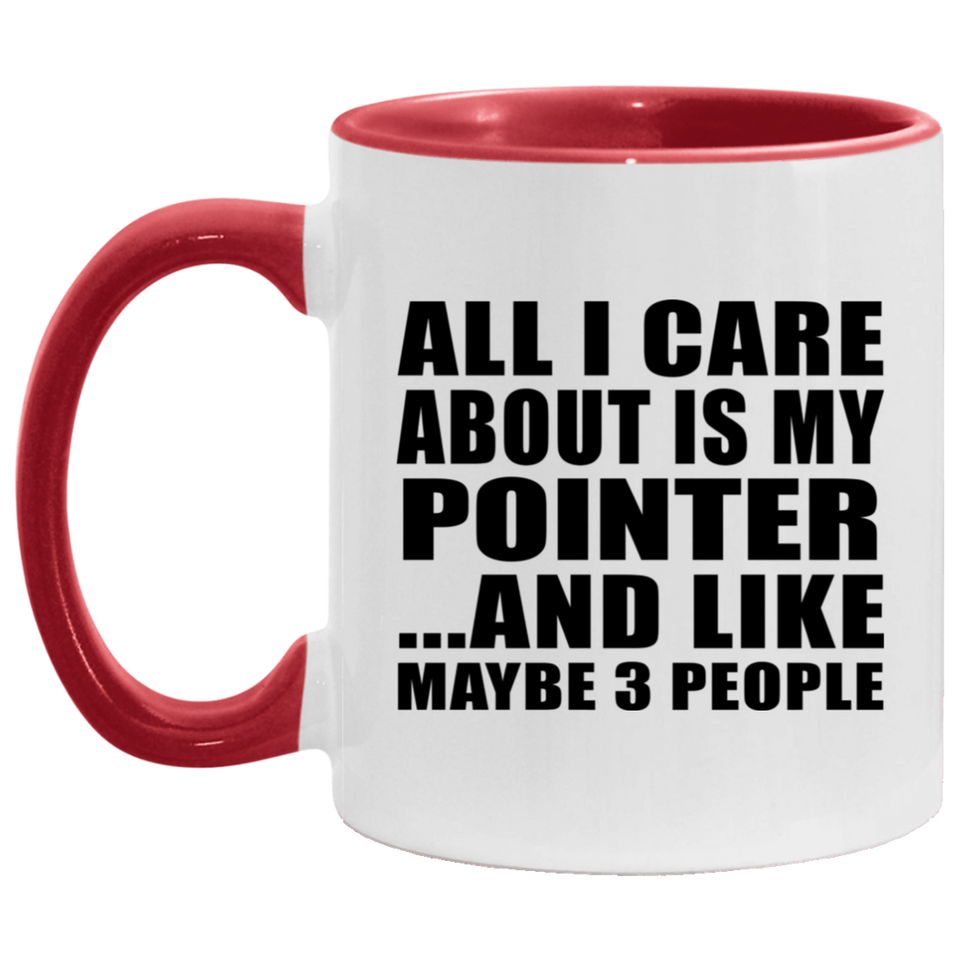 All I Care About Is My Pointer - 11oz Accent Mug Red