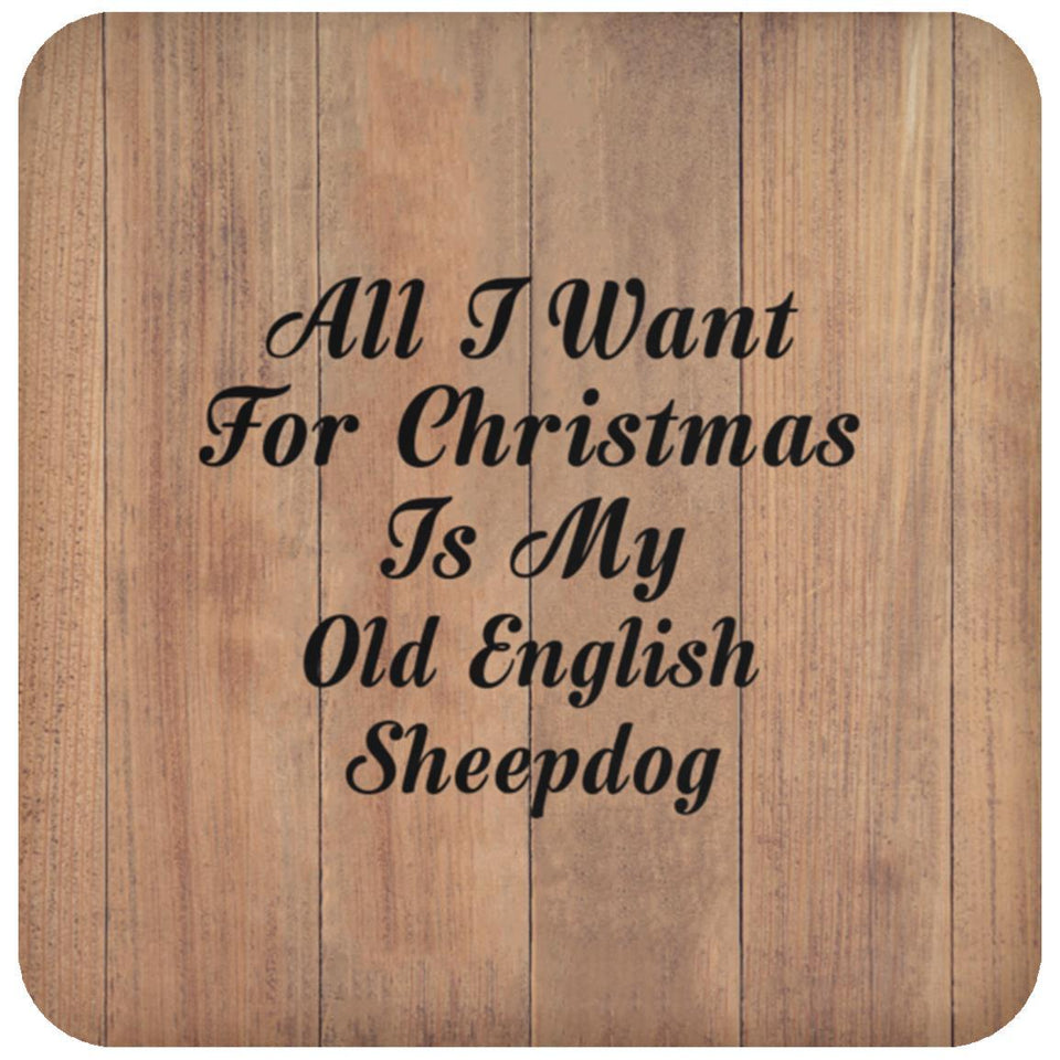 All I Want For Christmas Is My Old English Sheepdog - Drink Coaster C