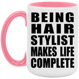 Being Hair Stylist Makes Life Complete - 15oz Accent Mug Pink