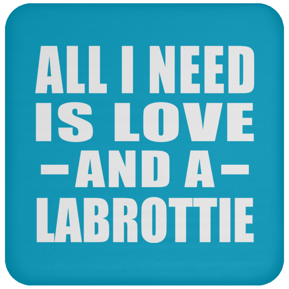 All I Need Is Love And A Labrottie - Drink Coaster
