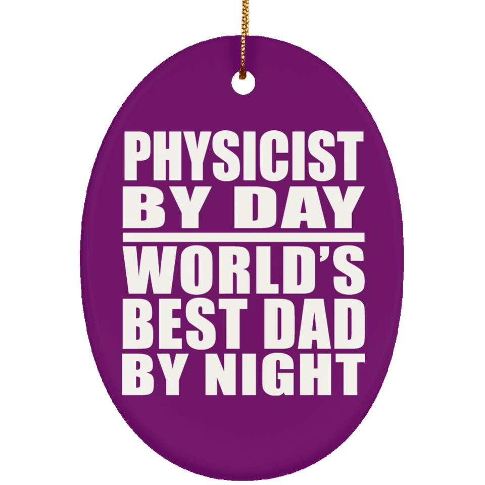 Physicist By Day World's Best Dad By Night - Oval Ornament