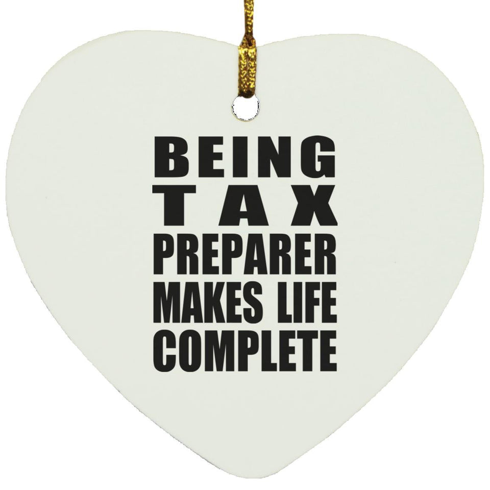 Being Tax Preparer Makes Life Complete - Heart Ornament