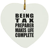 Being Tax Preparer Makes Life Complete - Heart Ornament