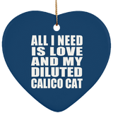 All I Need Is Love And My Diluted Calico Cat - Heart Ornament
