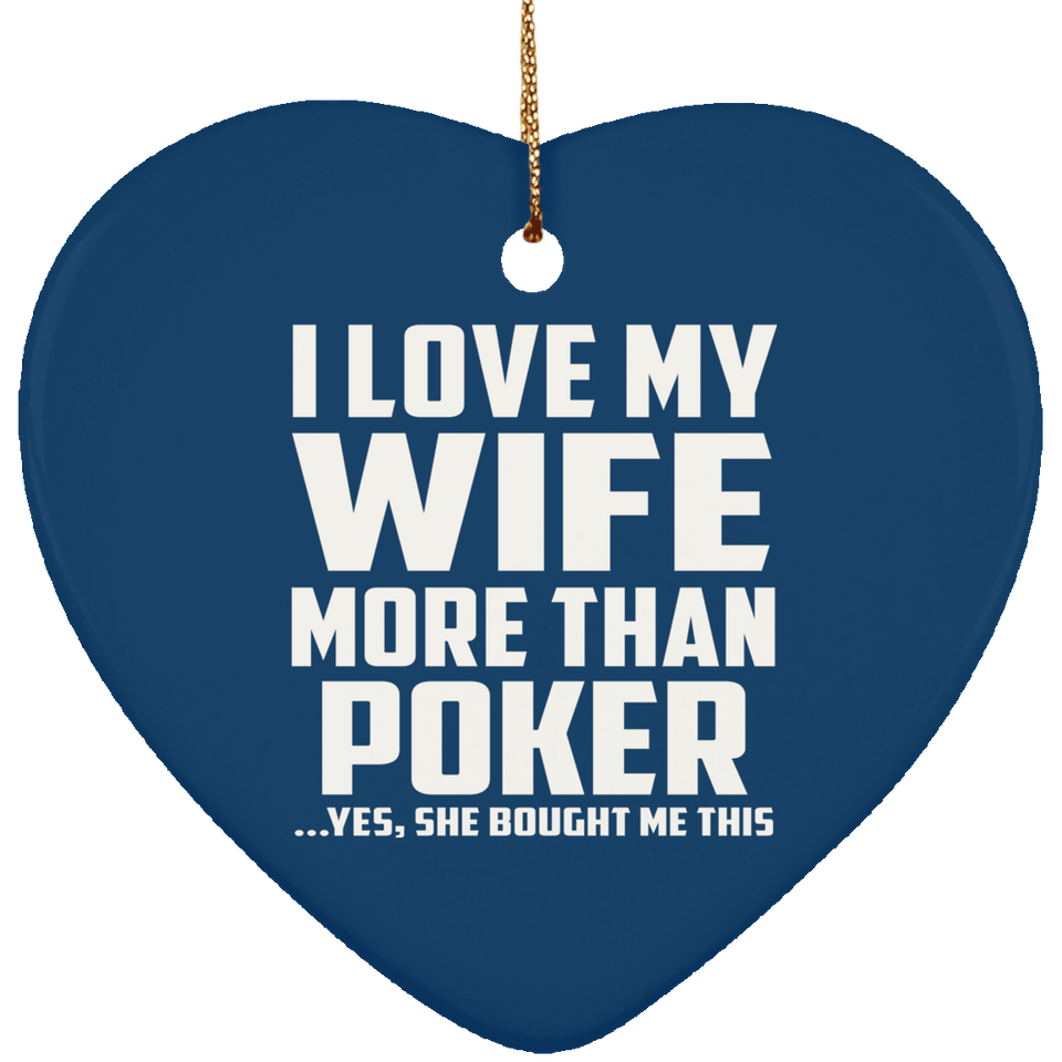 I Love My Wife More Than Poker - Heart Ornament