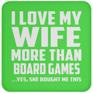 I Love My Wife More Than Board Games - Drink Coaster