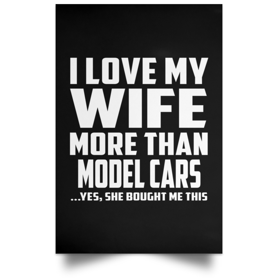 I Love My Wife More Than Model Cars - Poster Portrait