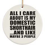 All I Care About Is My Domestic Shorthair - Circle Ornament