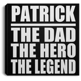 Patrick The Dad The Hero The Legend - Canvas Square