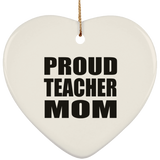 Proud Teacher Mom - Heart Ornament